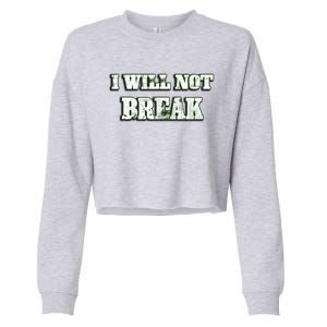 I Will Not Break ! Gym Motivation Life Awesome Fresh Gift Cropped Pullover Crew