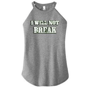 I Will Not Break ! Gym Motivation Life Awesome Fresh Gift Women's Perfect Tri Rocker Tank