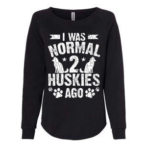 I Was Normal 2 Huskies Ago Funny Dog Owner Lover Graphic Womens California Wash Sweatshirt