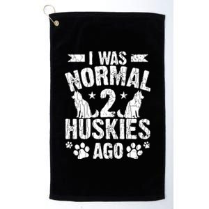 I Was Normal 2 Huskies Ago Funny Dog Owner Lover Graphic Platinum Collection Golf Towel