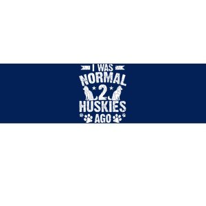 I Was Normal 2 Huskies Ago Funny Dog Owner Lover Graphic Bumper Sticker