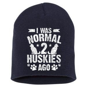 I Was Normal 2 Huskies Ago Funny Dog Owner Lover Graphic Short Acrylic Beanie