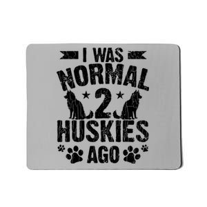 I Was Normal 2 Huskies Ago Funny Dog Owner Lover Graphic Mousepad