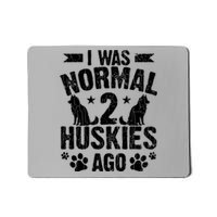 I Was Normal 2 Huskies Ago Funny Dog Owner Lover Graphic Mousepad