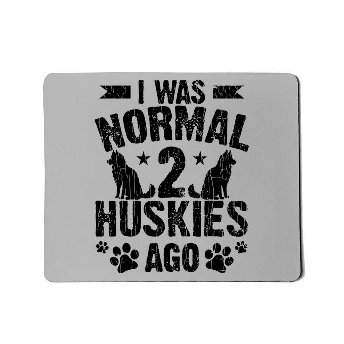 I Was Normal 2 Huskies Ago Funny Dog Owner Lover Graphic Mousepad