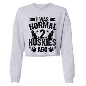 I Was Normal 2 Huskies Ago Funny Dog Owner Lover Graphic Cropped Pullover Crew