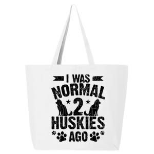 I Was Normal 2 Huskies Ago Funny Dog Owner Lover Graphic 25L Jumbo Tote