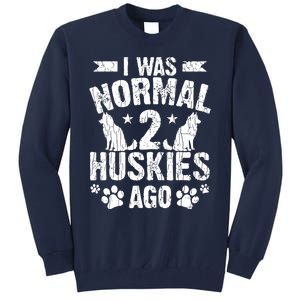 I Was Normal 2 Huskies Ago Funny Dog Owner Lover Graphic Tall Sweatshirt