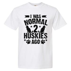 I Was Normal 2 Huskies Ago Funny Dog Owner Lover Graphic Garment-Dyed Heavyweight T-Shirt