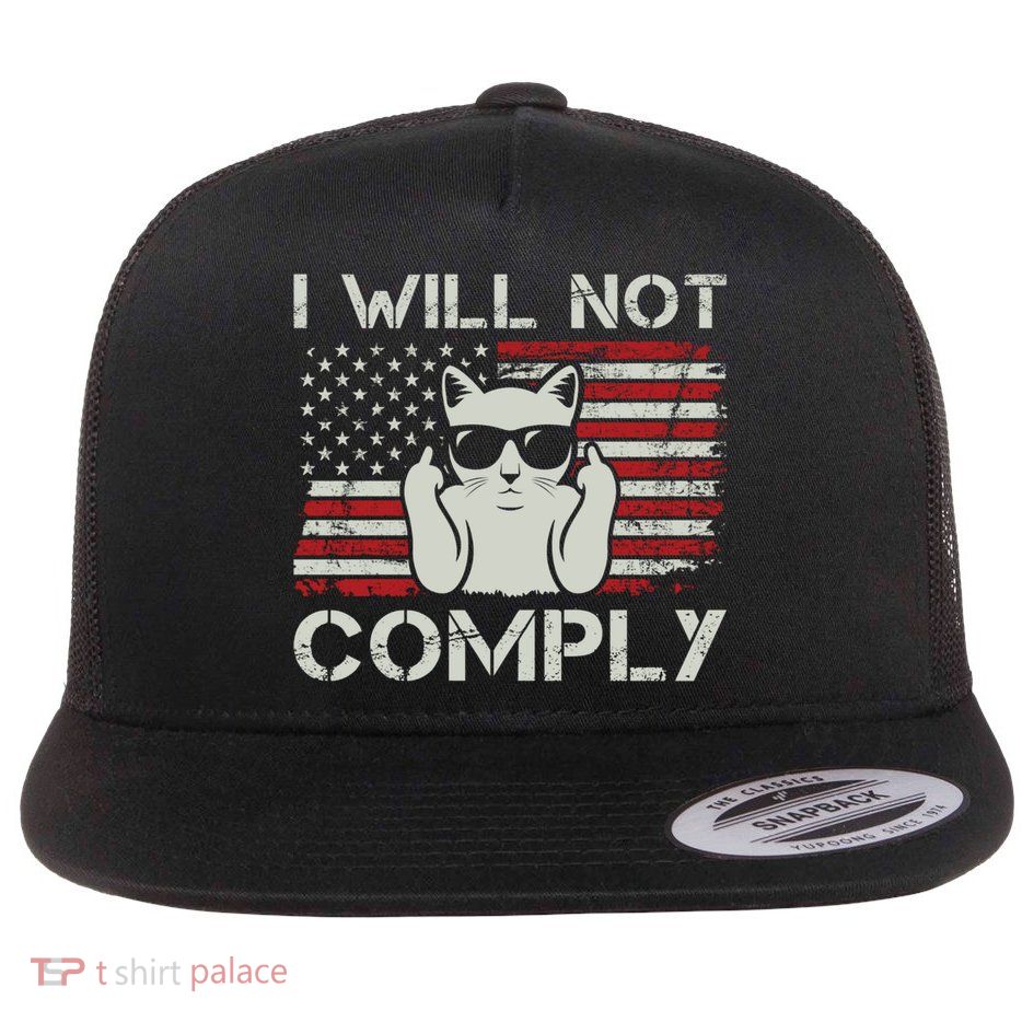 I Will Not Comply Gift Patriotic 4th Of July Funny Cat Usa Flag Gift Flatbill Hat