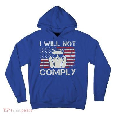 I Will Not Comply Gift Patriotic 4th Of July Funny Cat Usa Flag Gift Tall Hoodie