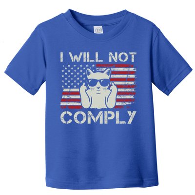 I Will Not Comply Gift Patriotic 4th Of July Funny Cat Usa Flag Gift Toddler T-Shirt