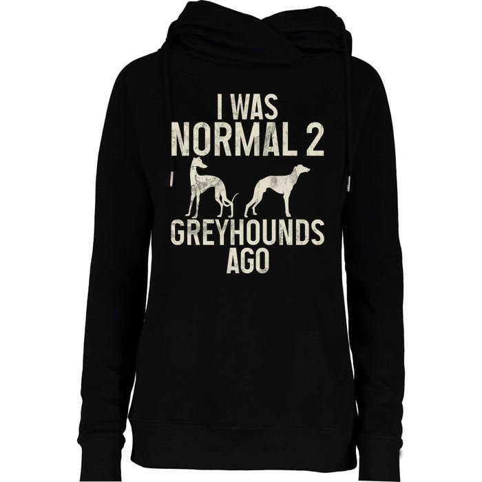 I Was Normal 2 Greyhounds Ago Greyhound Funny Greyhound Lovers Womens Funnel Neck Pullover Hood