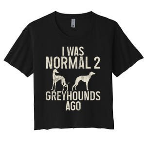 I Was Normal 2 Greyhounds Ago Greyhound Funny Greyhound Lovers Women's Crop Top Tee