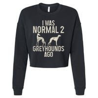 I Was Normal 2 Greyhounds Ago Greyhound Funny Greyhound Lovers Cropped Pullover Crew