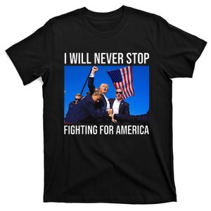 I Will Never Stop Fighting For America Trump Quote T-Shirt