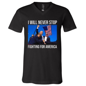 I Will Never Stop Fighting For America Trump Quote V-Neck T-Shirt