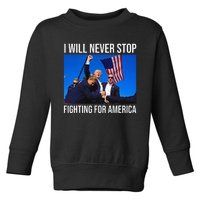 I Will Never Stop Fighting For America Trump Quote Toddler Sweatshirt