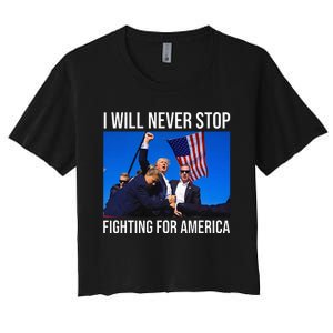 I Will Never Stop Fighting For America Trump Quote Women's Crop Top Tee