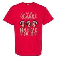 I Wear Orange For Every American Native Child Indian Pride Garment-Dyed Heavyweight T-Shirt