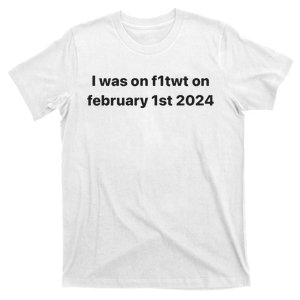 I Was On F1twt On February 1st 2024 T-Shirt