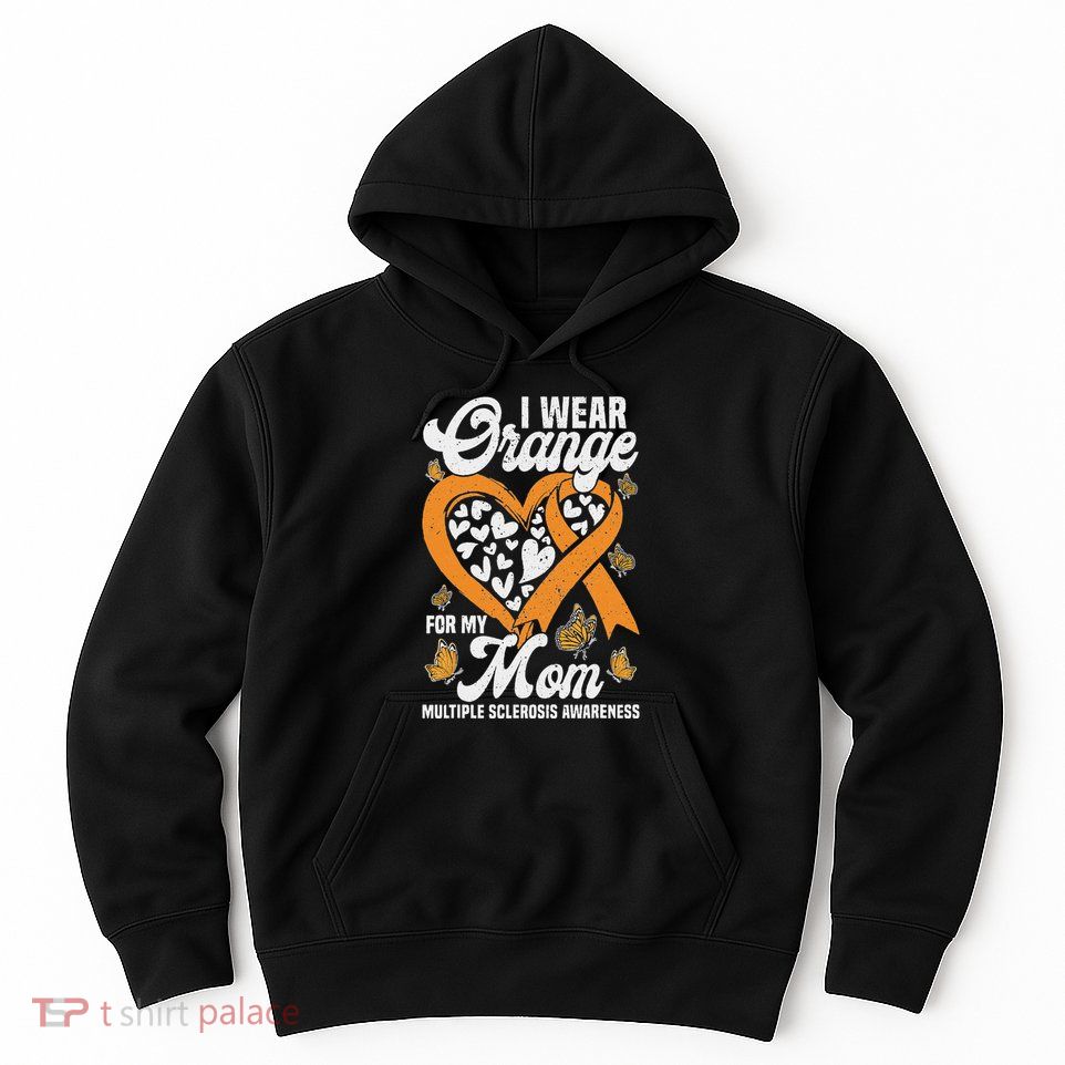 I Wear Orange For My Mom Ms Multiple Sclerosis Awareness Hoodie