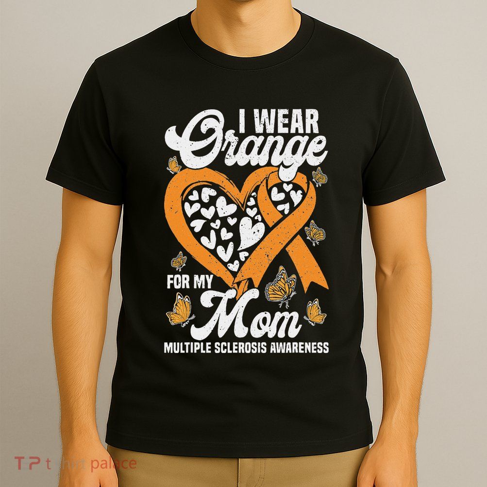 I Wear Orange For My Mom Ms Multiple Sclerosis Awareness T-Shirt