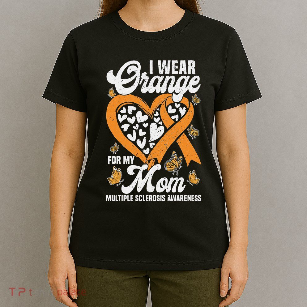I Wear Orange For My Mom Ms Multiple Sclerosis Awareness T-Shirt