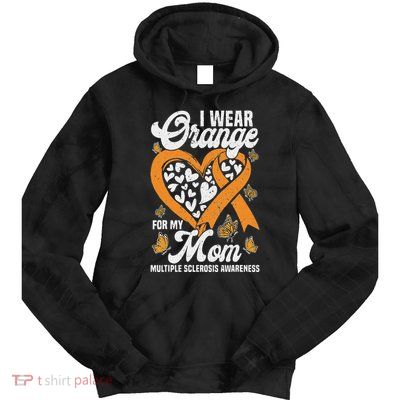 I Wear Orange For My Mom Ms Multiple Sclerosis Awareness Tie Dye Hoodie