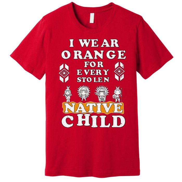 I Wear Orange For Every American Native Child Indian Prid Premium T-Shirt