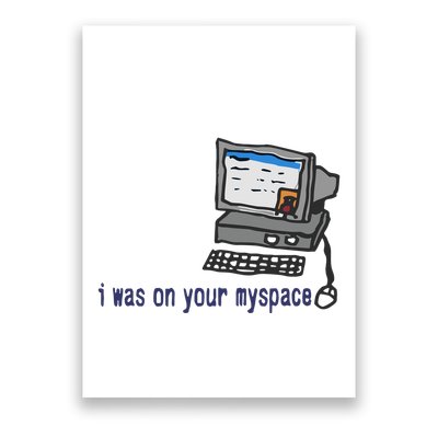 I Was On Your Myspace Tyler Poster