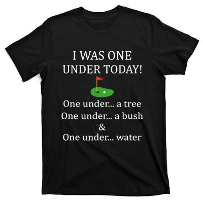 I Was One Under Today, Funny Golf Golfer Lovers Game Tee TShirt T-Shirt