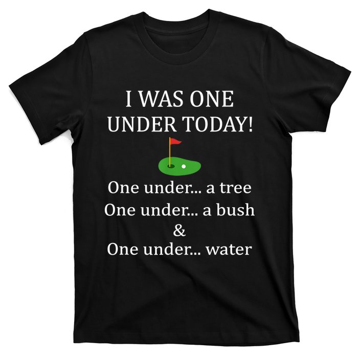 I Was One Under Today, Funny Golf Golfer Lovers Game Tee TShirt T-Shirt