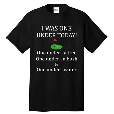 I Was One Under Today, Funny Golf Golfer Lovers Game Tee TShirt Tall T-Shirt