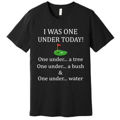 I Was One Under Today, Funny Golf Golfer Lovers Game Tee TShirt Premium T-Shirt