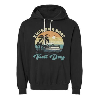 I Was On A Boat That Day Vintage Retro Pontoon Boat Garment-Dyed Fleece Hoodie