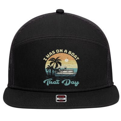I Was On A Boat That Day Vintage Retro Pontoon Boat 7 Panel Mesh Trucker Snapback Hat