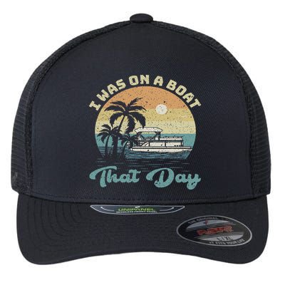 I Was On A Boat That Day Vintage Retro Pontoon Boat Flexfit Unipanel Trucker Cap