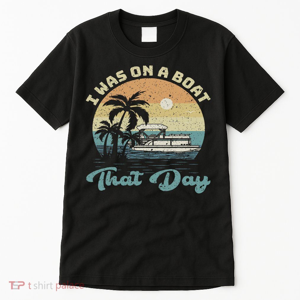 I Was On A Boat That Day Vintage Retro Pontoon Boat Tall T-Shirt
