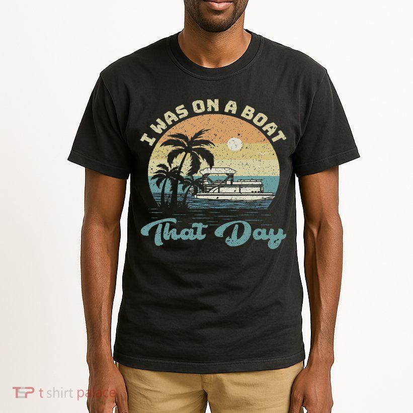 I Was On A Boat That Day Vintage Retro Pontoon Boat Tall T-Shirt