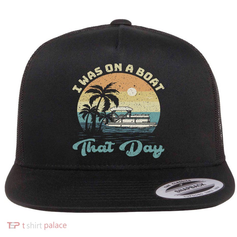 I Was On A Boat That Day Vintage Retro Pontoon Boat Flatbill Hat
