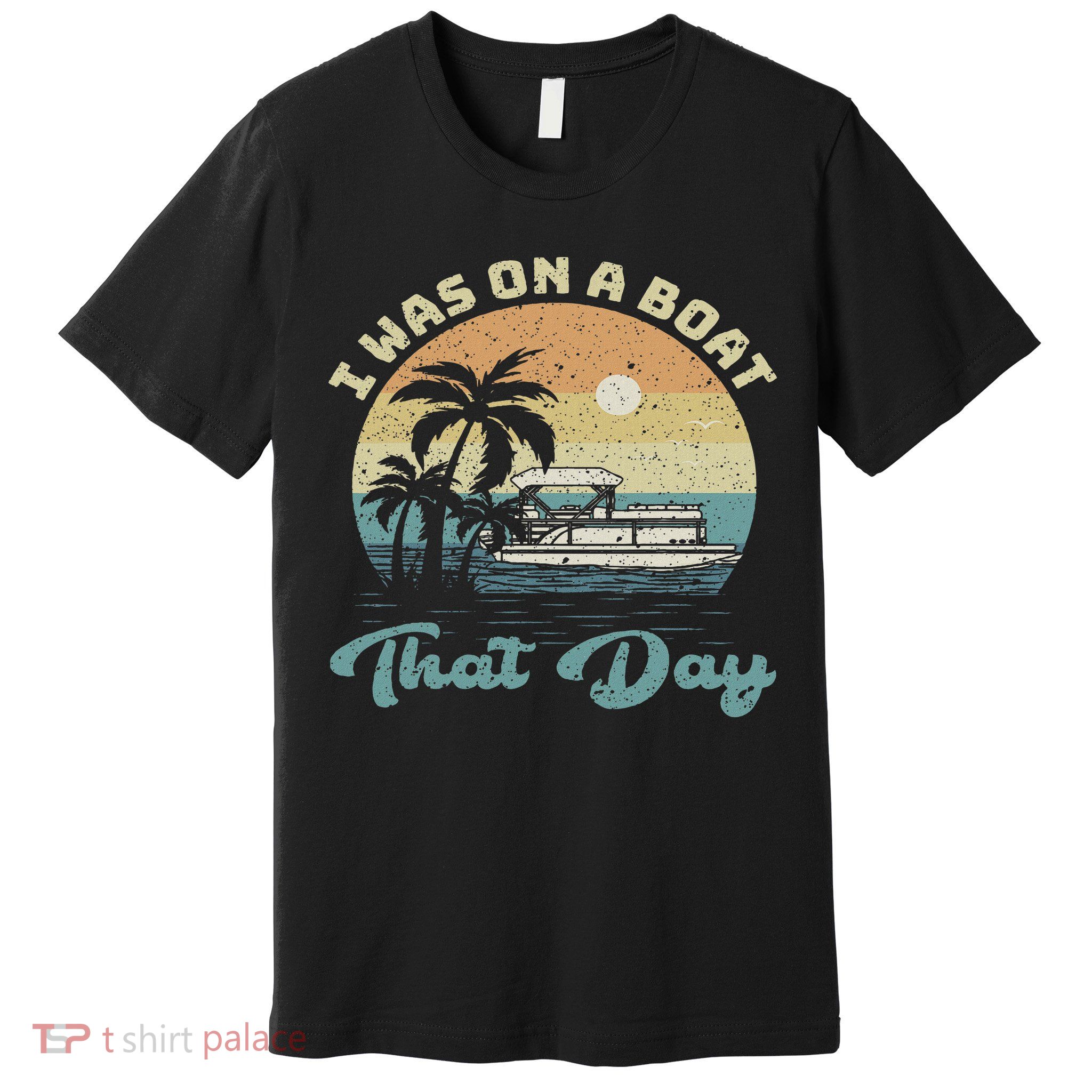 I Was On A Boat That Day Vintage Retro Pontoon Boat Premium T-Shirt