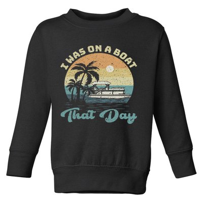 I Was On A Boat That Day Vintage Retro Pontoon Boat Toddler Sweatshirt