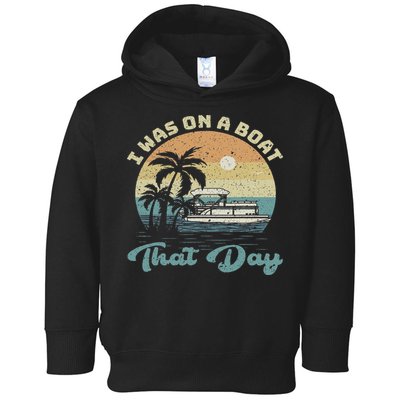 I Was On A Boat That Day Vintage Retro Pontoon Boat Toddler Hoodie