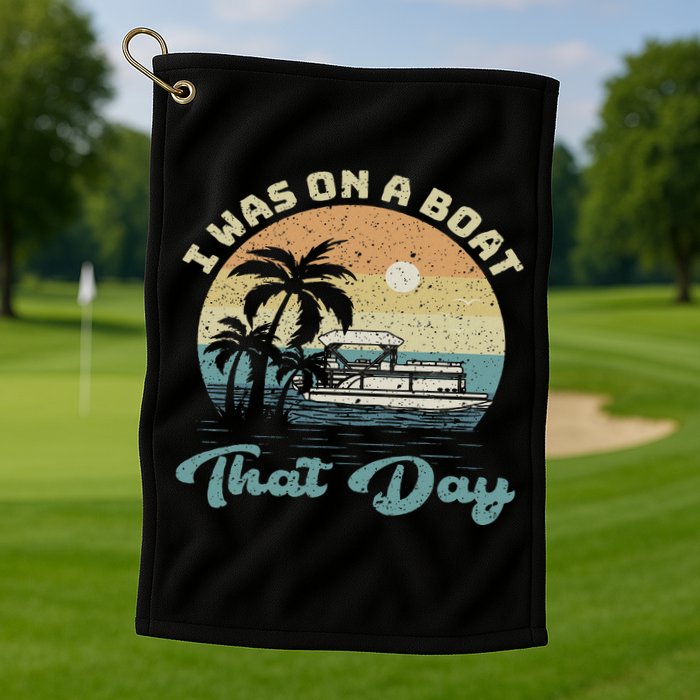 I Was On A Boat That Day Vintage Retro Pontoon Boat Golf Towel