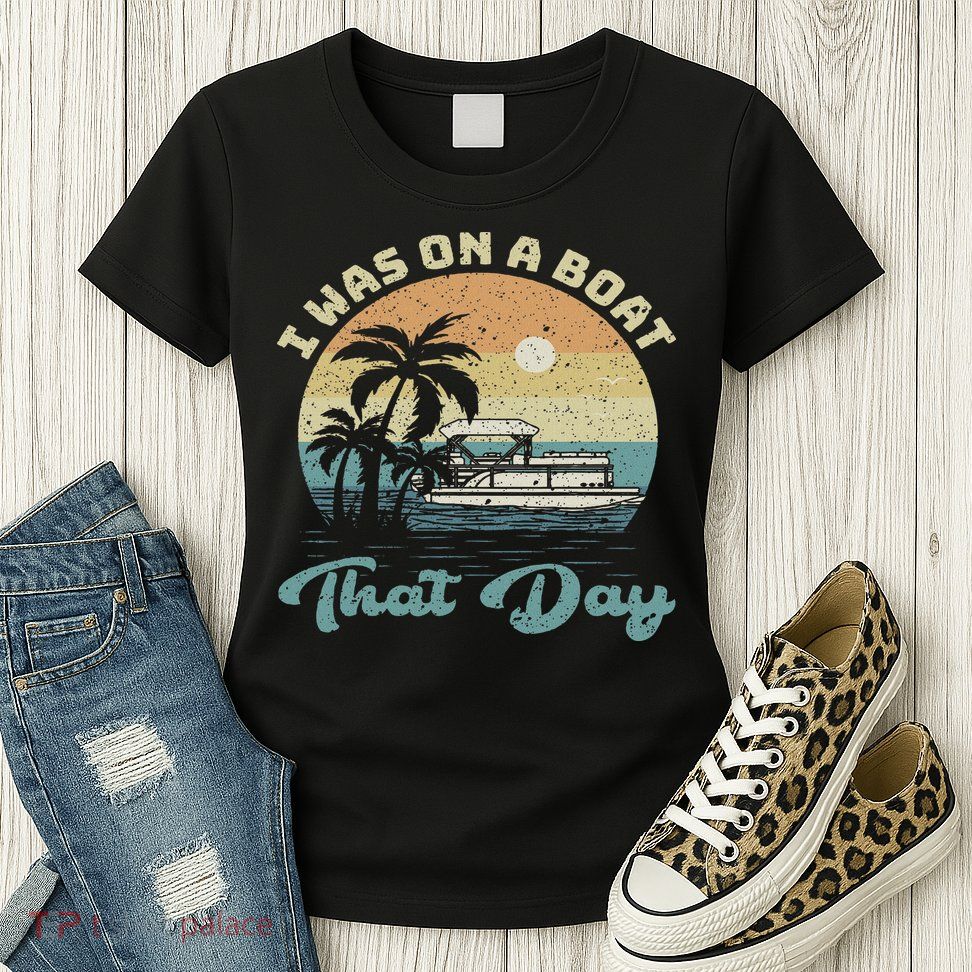 I Was On A Boat That Day Vintage Retro Pontoon Boat Womens T-Shirt