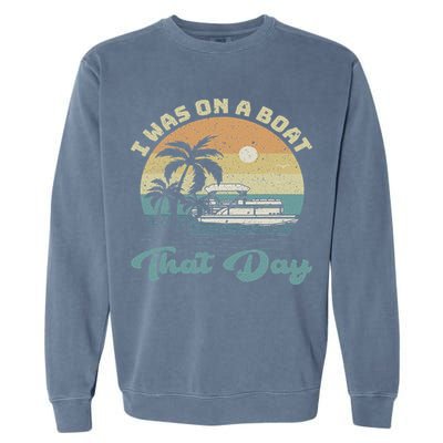 I Was On A Boat That Day Vintage Retro Pontoon Boat Garment-Dyed Sweatshirt