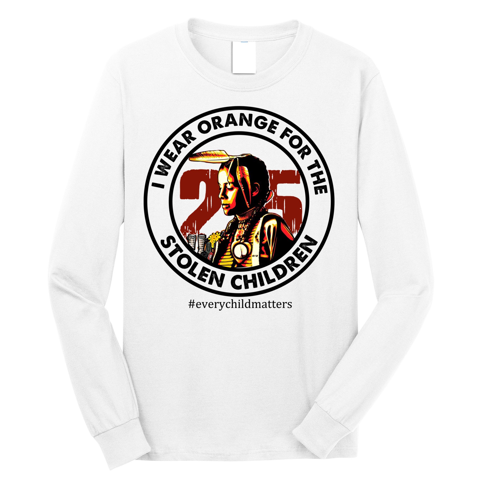 I Wear Orange For Stolen Children Every Child Matters Long Sleeve Shirt