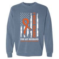  I Wear Orange For My Husband Multiple Sclerosis  Garment-Dyed Sweatshirt