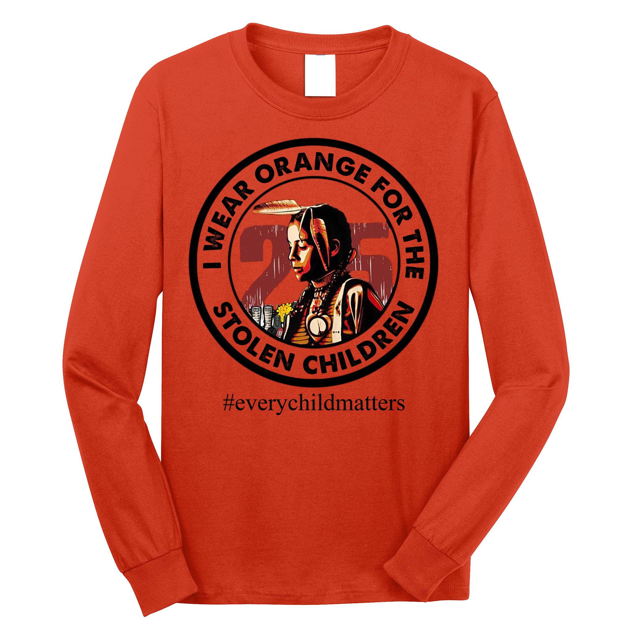 I Wear Orange For The Stolen Children Every Child Matters Long Sleeve Shirt